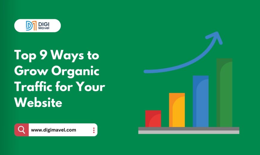 Top 9 Ways to Grow Organic Traffic for Your Website